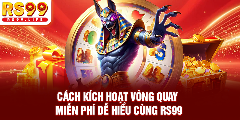 Cách kích hoạt vòng quay miễn phí dễ hiểu cùng RS99