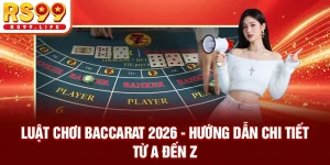 Luật Chơi Baccarat 2026 - Hướng Dẫn Chi Tiết Từ A Đến Z