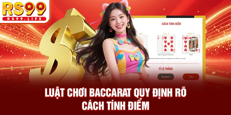 Luật chơi Baccarat quy định rõ cách tính điểm